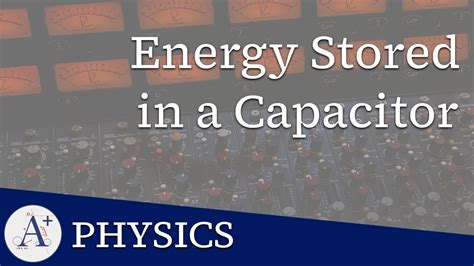 22 Energy Stored In A Capacitor Youtube