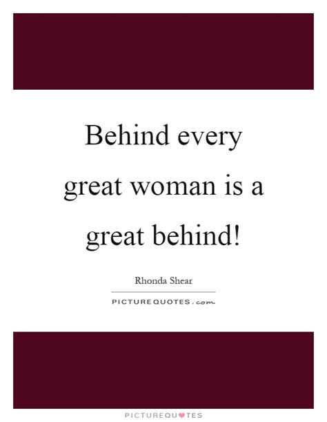 Behind Every Great Woman Is A Great Behind Picture Quotes