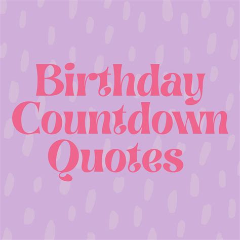141 Best Birthday Countdown Quotes And Sayings Darling Quote