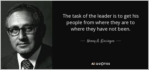 Born may 27, 1923, fürth, bavaria, weimar republic. Henry A. Kissinger quote: The task of the leader is to get ...