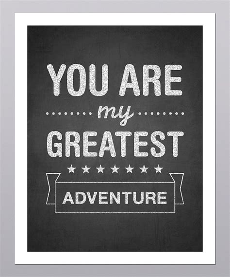 Here's 101 quotes about adventure to evoke when you look back on your life in 20 years, 40 years, or even 60 years, what are you going to 86. 'You Are My Greatest Adventure' Print | zulily | Adventure print, New adventure quotes ...
