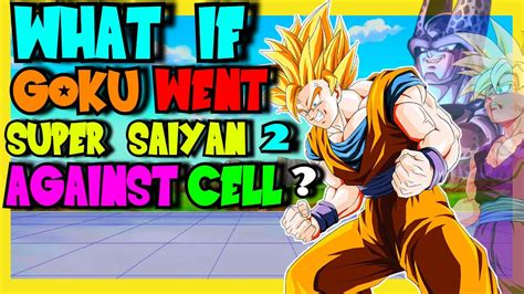 What If Goku Went Super Saiyan 2 Against Cell Youtube