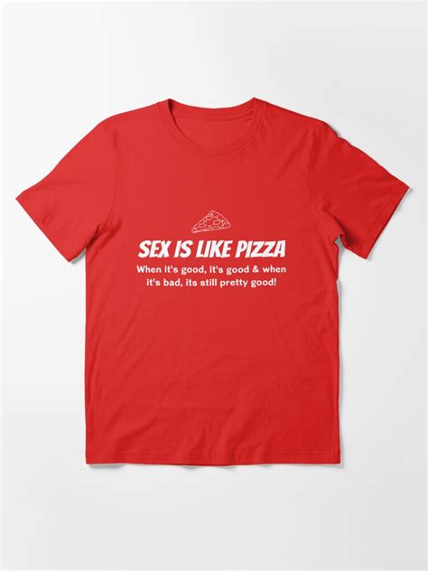 Sex Is Like Pizza T Shirt For Sale By Bawdy Redbubble Sex T Shirts Pizza T Shirts Food