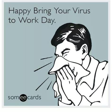 Happy Bring Your Virus To Work Day Ecards Work Humor Sick At Work