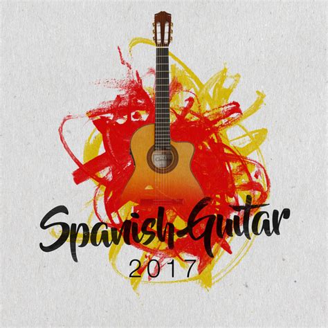 Spanish Guitar 2017 Album By Spanish Guitar Chill Out Spotify