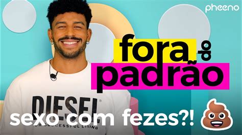Sexo Com Fezes O Prazer Tem Limites Fora Do Padrão 25 Com Felipe Ferreira Youtube