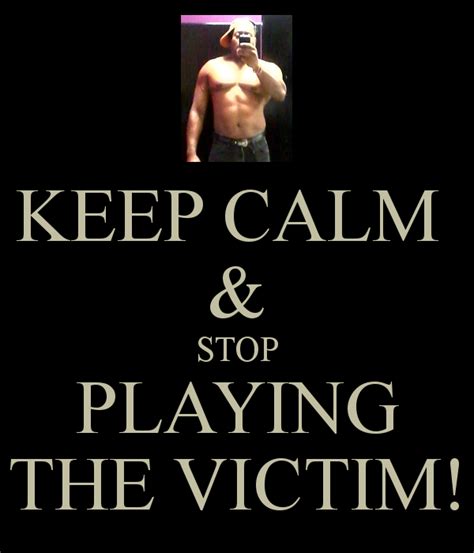 22 Stop Playing The Victim Quotes Preetmarcia