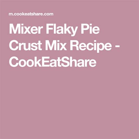 Mixer Flaky Pie Crust Mix Recipe Recipe Flaky Pie Crust Crust Pie