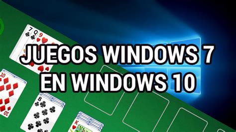 Recuperar Los Juegos De Windows 7 En Windows 10 Informático Vitoria