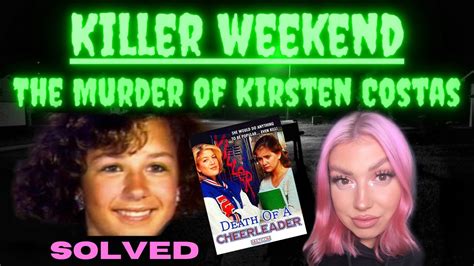 Killer Weekend The Murder Of Kirsten Costas Death Of A Cheerleader True Crime True Story