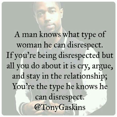 A Man Knows What Type Of Woman He Can Disrespect If Youre Being
