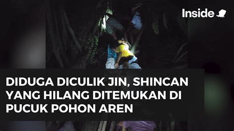 Diduga Diculik Jin Shincan Yang Hilang Ditemukan Di Pucuk Pohon Aren