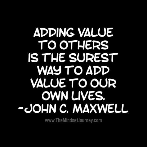 Adding Value To Others Is The Surest Way To Add To Our Own Lives John