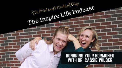 the inspire life podcast honoring your hormones with dr cassie wilder youtube