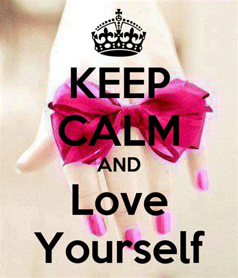 Keep Calm And Love Yourself Poster Kimberlyanneomana Keep Calm O Matic