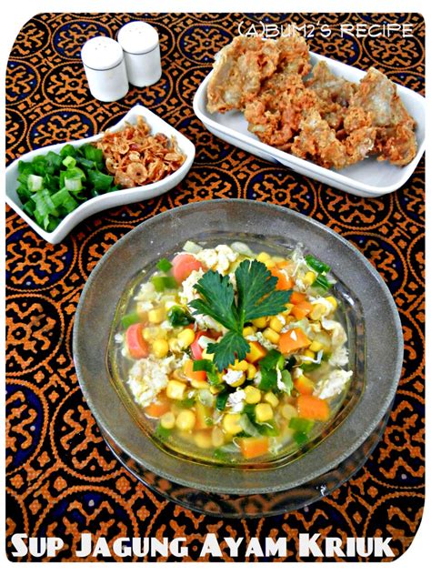 Siapkan mangkuk sup, beri jagung kemudian tuang dengan sup ayam sup siap dihidangkan The Bumbum Family's Journal: Resep : Sup Jagung Ayam Kriuk