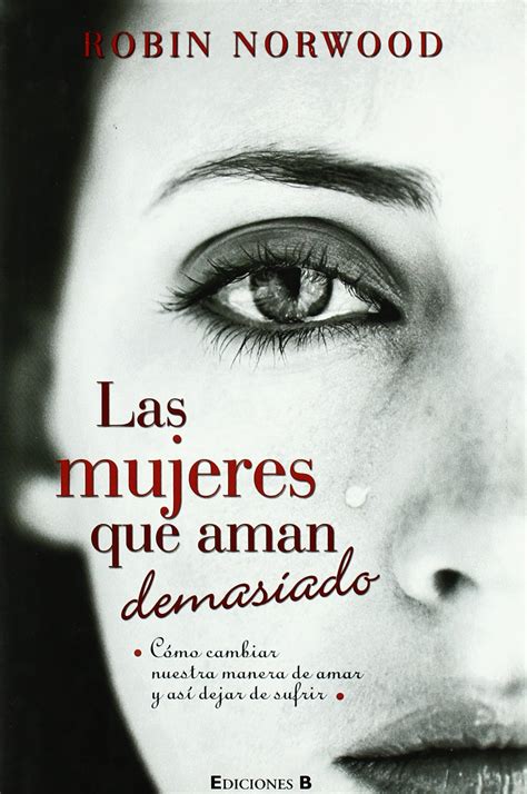 Las Mujeres Que Aman Demasiado El Best Seller Que Ha Ayudado A