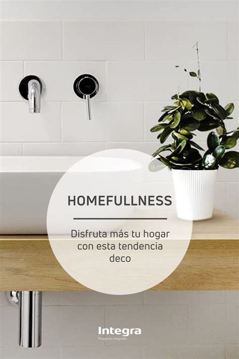 Homefullness La Tendencia Que Te Dará El Placer Del Hogar Home Decor