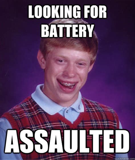 Looking For Battery Assaulted Bad Luck Brian Quickmeme