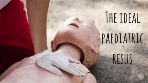 The Ideal Paediatric Resuscitation