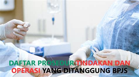 Daftar Prosedur Operasi Yang Ditanggung Bpjs Pada Tarif Ina Cbgs Rawat