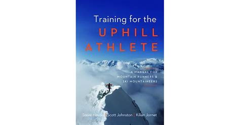 Training For The Uphill Athlete A Manual For Mountain Runners And Ski