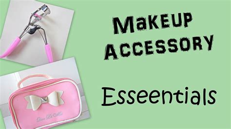 Makeup Accessory Essentials Every Girl Should Have Youtube
