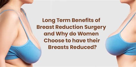 Long Term Benefits Of Breast Reduction Surgery And Why Do Women Choose To Have Their Breasts