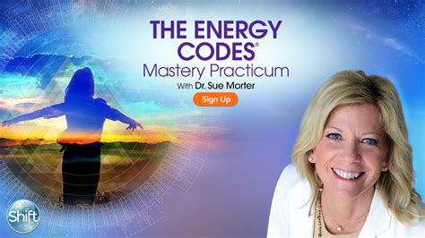 The Energy Codes Mastery Practicum With Dr Sue Morter The Shift Network