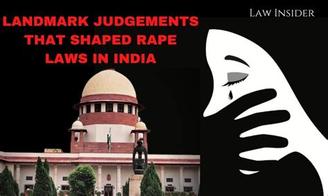 Landmark Judgements That Shaped The Rape Laws In India Law Insider