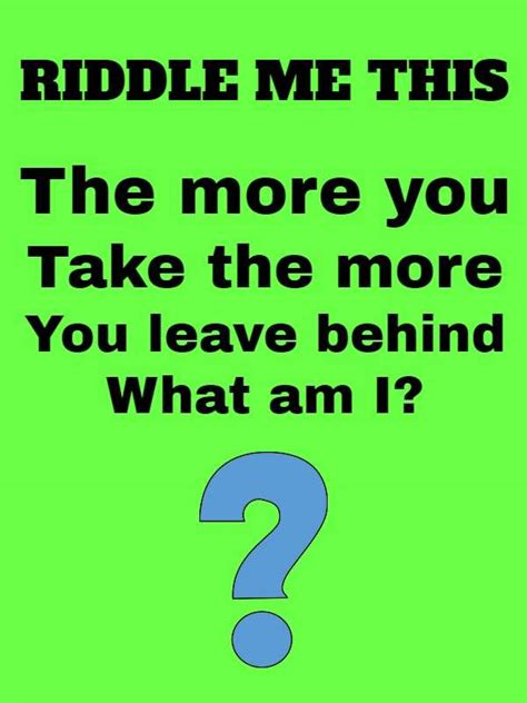 The More You Take The More You Leave Behind Riddle Answer Riddlester
