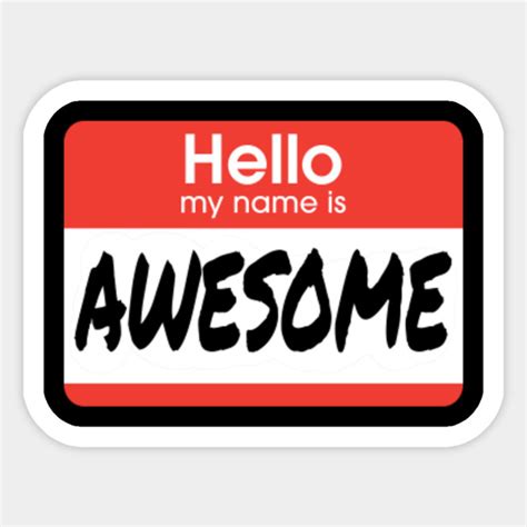 Hello My Name Is Awesome Good Idea Sticker Teepublic