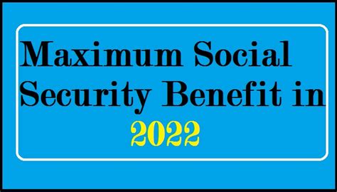 How To Maximum Social Security Benefit In 2022 Social Security Increase