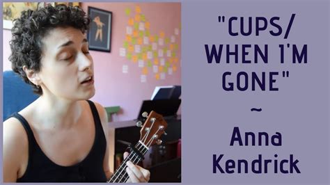 Cupswhen Im Gone Anna Kendrick Ukulele Cover Youtube