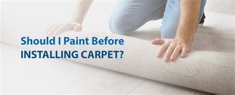 Should I Paint Before Installing Carpet 50 Floor