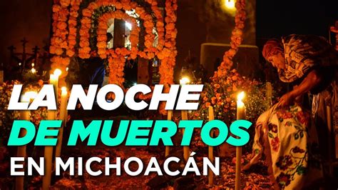 La Noche Muertos En Michoacán Youtube