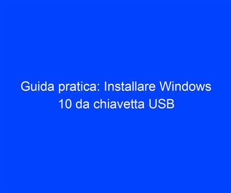 Guida Pratica Installare Windows 10 Da Chiavetta Usb Riccardo De