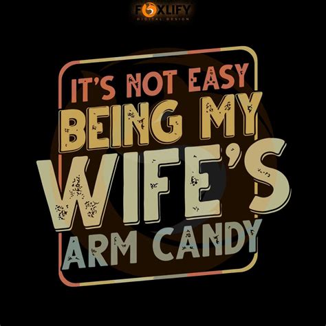 its not easy being my wifes arm candy svg graphic design file