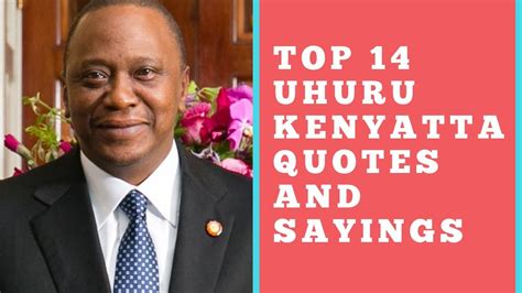 Top 14 Uhuru Kenyatta Quotes And Sayings You Should Know Youtube