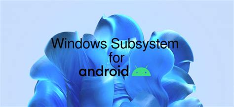 Android 13 Based Windows Subsystem For Android Released