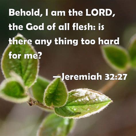 Jeremiah 3227 Behold I Am The Lord The God Of All Flesh Is There