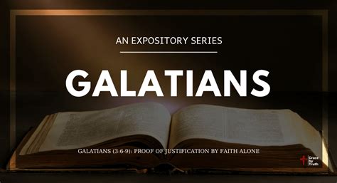 Galatians 36 9 Proof Of Justification By Faith Alone Grace By Truth