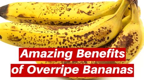 Amazing Benefits Of Overripe Bananas You Should Eat Overripe Bananas