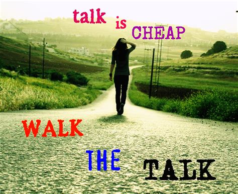 Walk The Talk Quotes Quotesgram