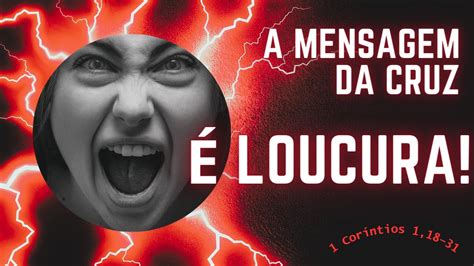 A Mensagem Da Cruz é Loucura