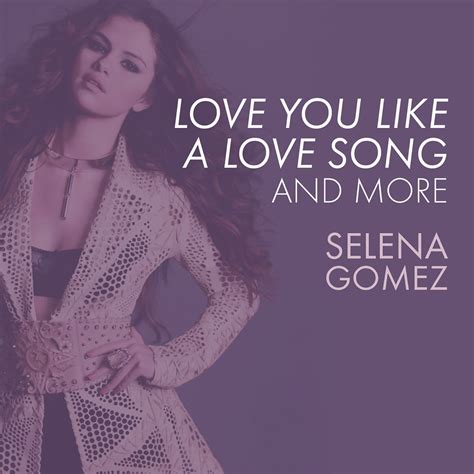 ‎love You Like A Love Song Come And Get It And More álbum De Selena Gomez And Selena Gomez And The