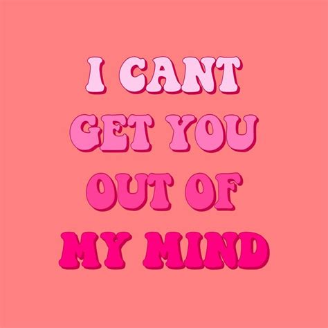 I Cant Get You Out Of My Mind Quote Loveaesthetics In 2020 My Mind