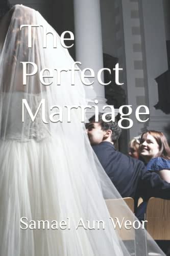the perfect marriage by samael aun weor goodreads