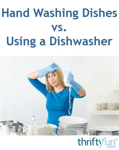 Hand Washing Dishes Vs Using A Dishwasher Thriftyfun