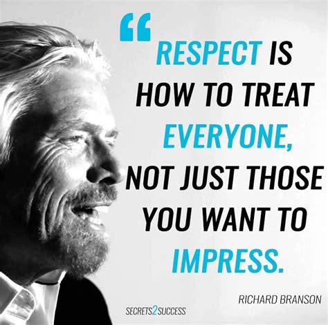 Respect Is How To Treat Everyone Not Just Those You Want To Impress